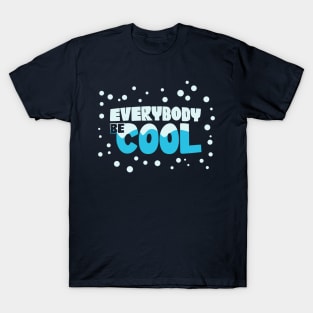 Everybody Be Cool T-Shirt